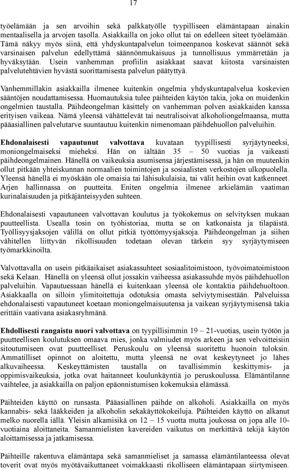 Usein vanhemman profiilin asiakkaat saavat kiitosta varsinaisten palvelutehtävien hyvästä suorittamisesta palvelun päätyttyä.