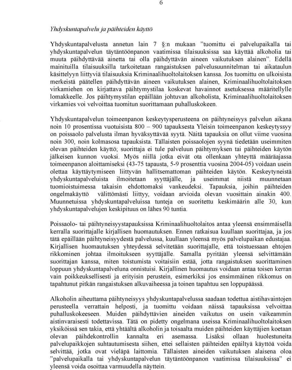 Edellä mainituilla tilaisuuksilla tarkoitetaan rangaistuksen palvelusuunnitelman tai aikataulun käsittelyyn liittyviä tilaisuuksia Kriminaalihuoltolaitoksen kanssa.