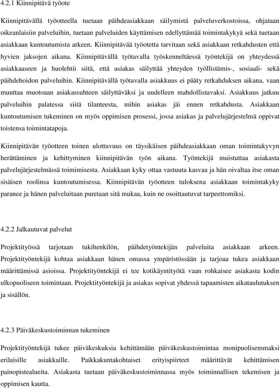 Kiinnipitävällä työtavalla työskenneltäessä työntekijä on yhteydessä asiakkaaseen ja huolehtii siitä, että asiakas säilyttää yhteyden työllistämis-, sosiaali- sekä päihdehoidon palveluihin.