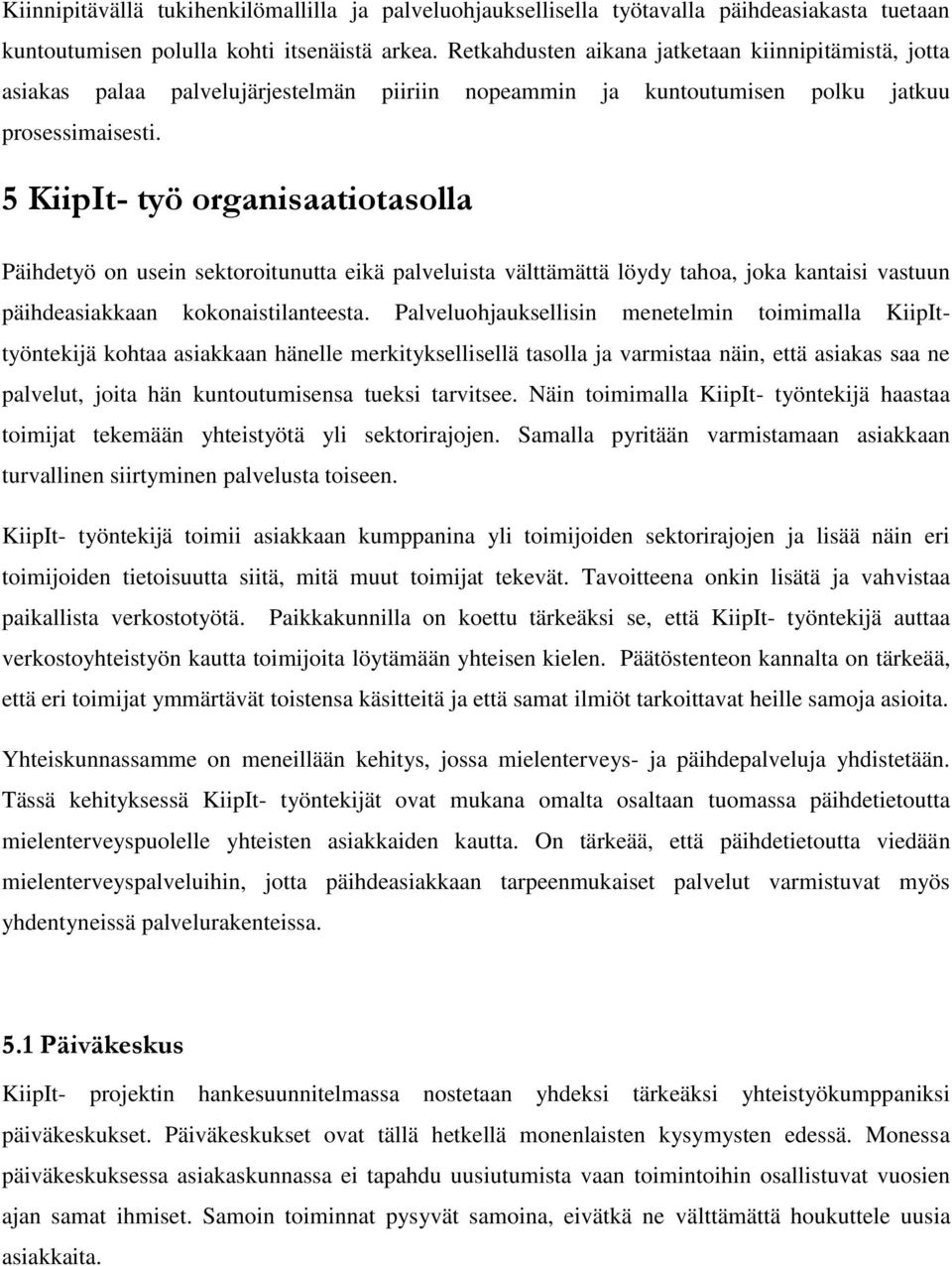 5 KiipIt- työ organisaatiotasolla Päihdetyö on usein sektoroitunutta eikä palveluista välttämättä löydy tahoa, joka kantaisi vastuun päihdeasiakkaan kokonaistilanteesta.