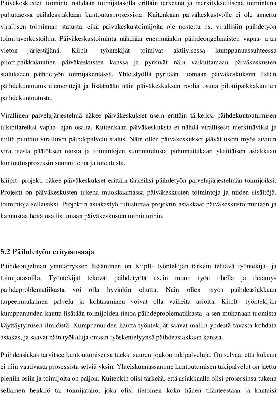 Päiväkeskustoiminta nähdään enemmänkin päihdeongelmaisten vapaa- ajan vieton järjestäjänä.