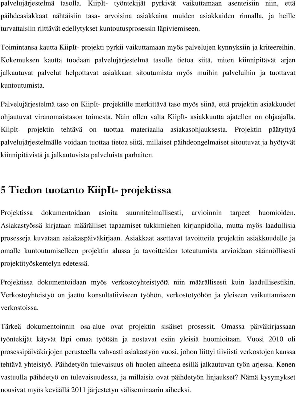 kuntoutusprosessin läpiviemiseen. Toimintansa kautta KiipIt- projekti pyrkii vaikuttamaan myös palvelujen kynnyksiin ja kriteereihin.