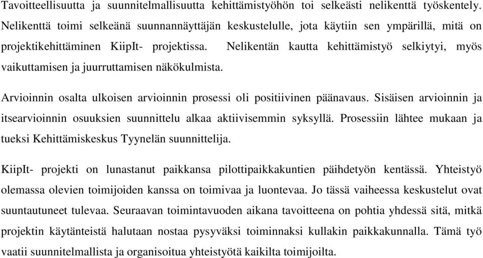 Nelikentän kautta kehittämistyö selkiytyi, myös vaikuttamisen ja juurruttamisen näkökulmista. Arvioinnin osalta ulkoisen arvioinnin prosessi oli positiivinen päänavaus.