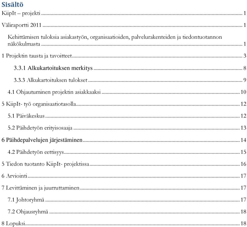 .. 10 5 KiipIt- työ organisaatiotasolla... 12 5.1 Päiväkeskus... 12 5.2 Päihdetyön erityisosaaja... 13 6 Päihdepalvelujen järjestäminen... 14 4.