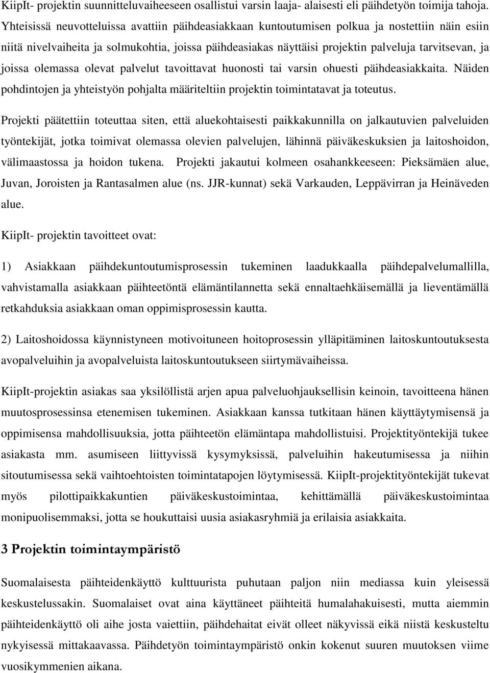 joissa olemassa olevat palvelut tavoittavat huonosti tai varsin ohuesti päihdeasiakkaita. Näiden pohdintojen ja yhteistyön pohjalta määriteltiin projektin toimintatavat ja toteutus.