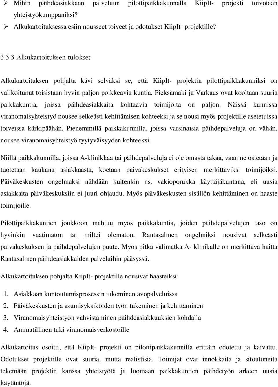 Pieksämäki ja Varkaus ovat kooltaan suuria paikkakuntia, joissa päihdeasiakkaita kohtaavia toimijoita on paljon.