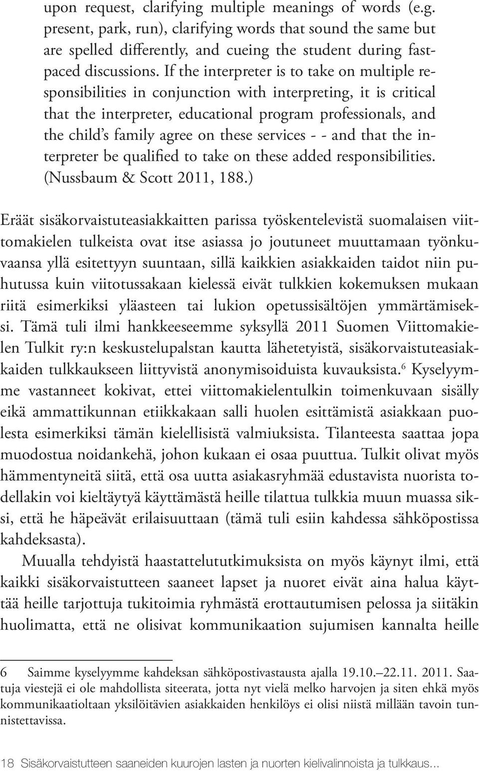 these services - - and that the interpreter be qualified to take on these added responsibilities. (Nussbaum & Scott 2011, 188.