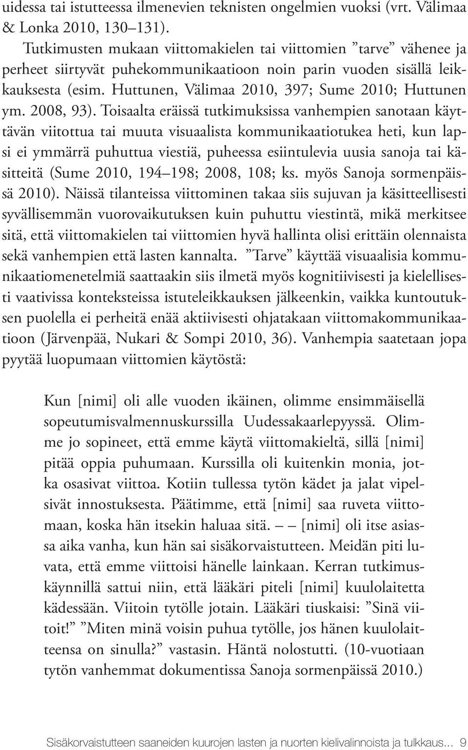 Huttunen, Välimaa 2010, 397; Sume 2010; Huttunen ym. 2008, 93).