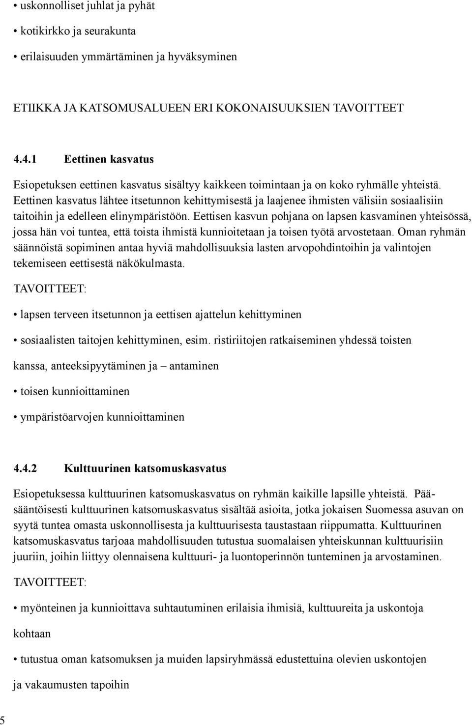 Eettinen kasvatus lähtee itsetunnon kehittymisestä ja laajenee ihmisten välisiin sosiaalisiin taitoihin ja edelleen elinympäristöön.