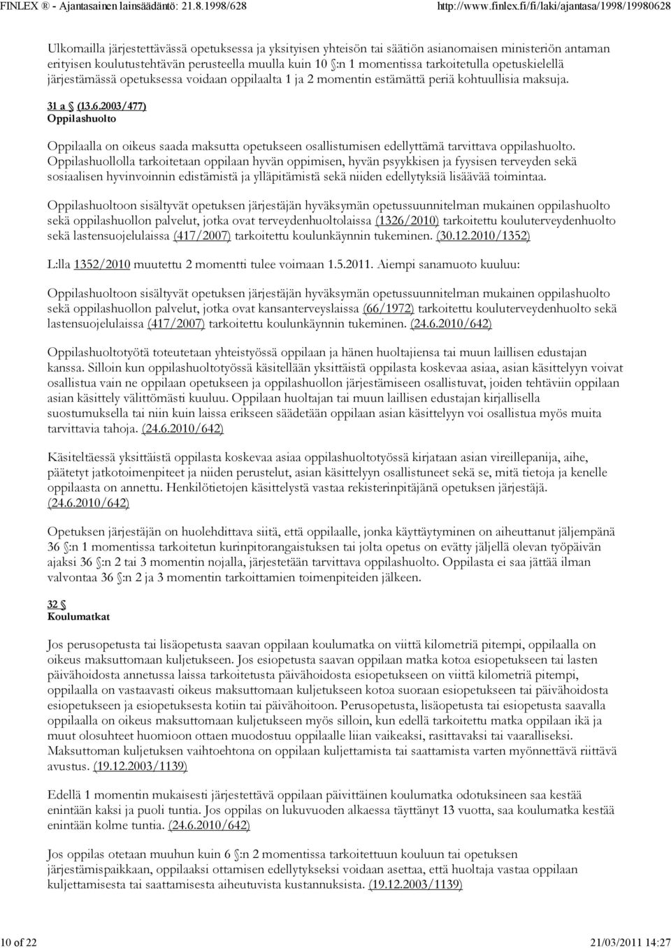 2003/477) Oppilashuolto Oppilaalla on oikeus saada maksutta opetukseen osallistumisen edellyttämä tarvittava oppilashuolto.