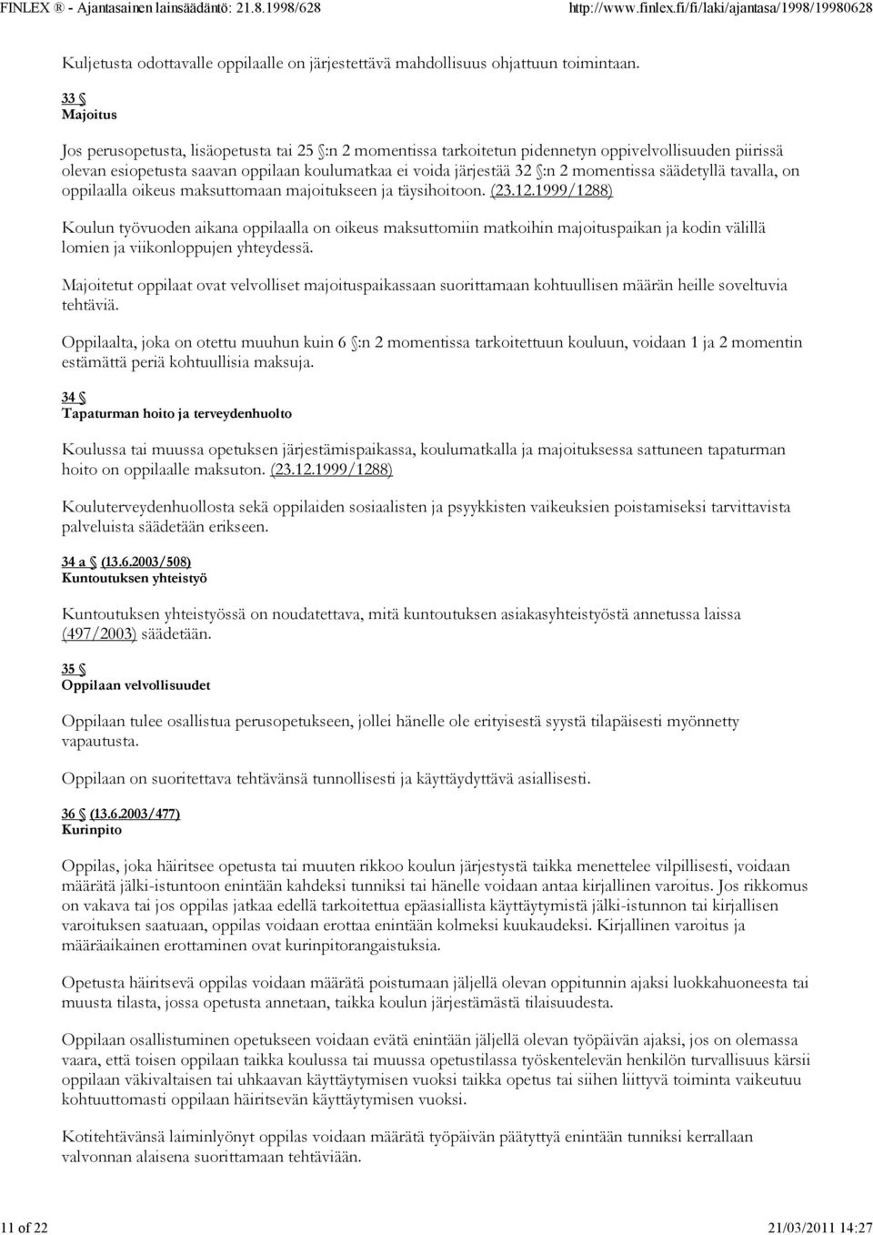 momentissa säädetyllä tavalla, on oppilaalla oikeus maksuttomaan majoitukseen ja täysihoitoon. (23.12.