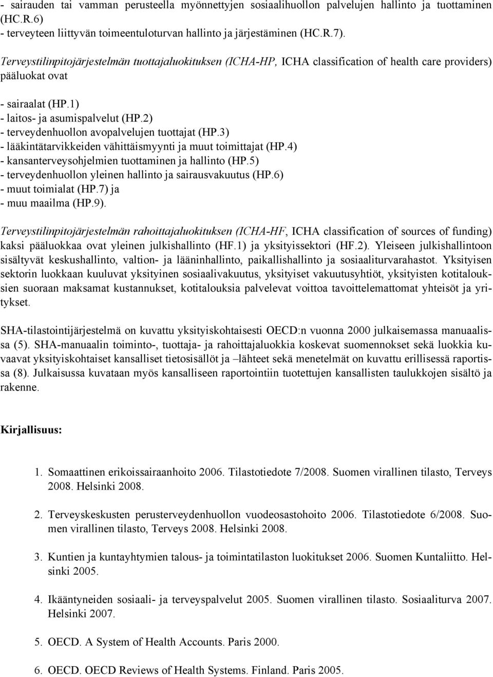 2) - terveydenhuollon avopalvelujen tuottajat (HP.3) - lääkintätarvikkeiden vähittäismyynti ja muut toimittajat (HP.4) - kansanterveysohjelmien tuottaminen ja hallinto (HP.