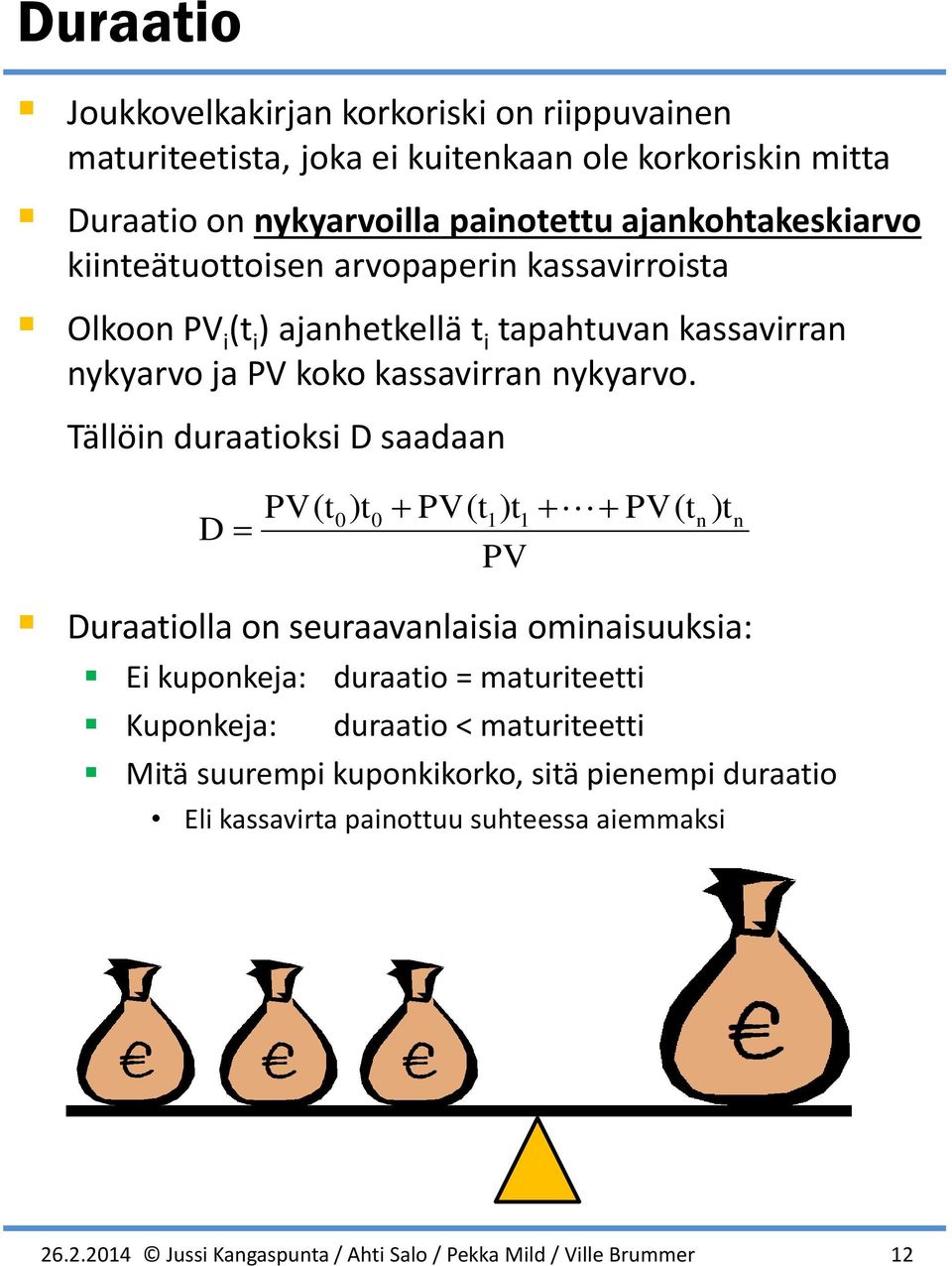 Tällöi duraatiosi saadaa t t t 0 t 0 t t uraatiolla o seuraavalaisia oiaisuusia: Ei upoeja: duraatio = aturiteetti Kupoeja: duraatio