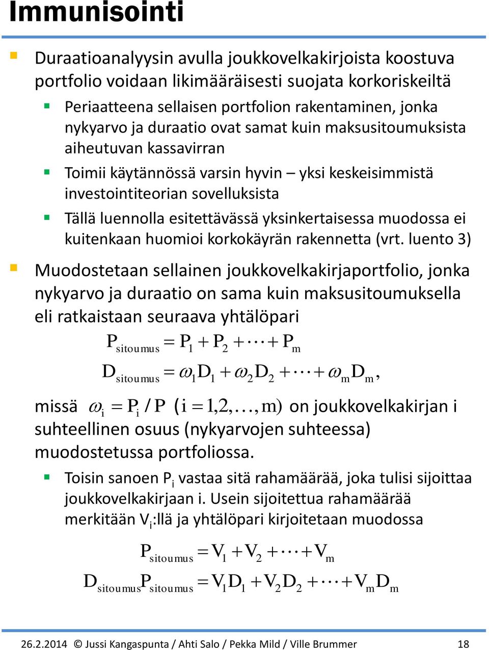 lueto 3 Muodostetaa sellaie jouovelairjaportfolio, joa yyarvo ja duraatio o saa ui asusitouusella eli rataistaa seuraava yhtälöpari sitouus sitouus i / i,,, issä o jouovelairja i suhteellie osuus