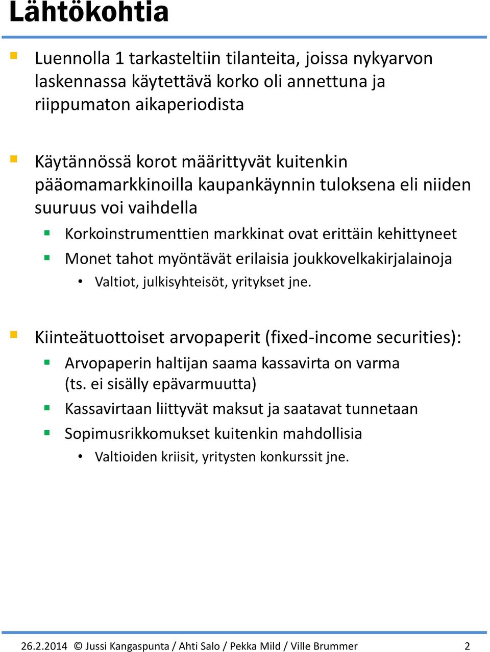 Valtiot, julisyhteisöt, yrityset je. Kiiteätuottoiset arvopaperit fixed-icoe securities: rvopaperi haltija saaa assavirta o vara ts.