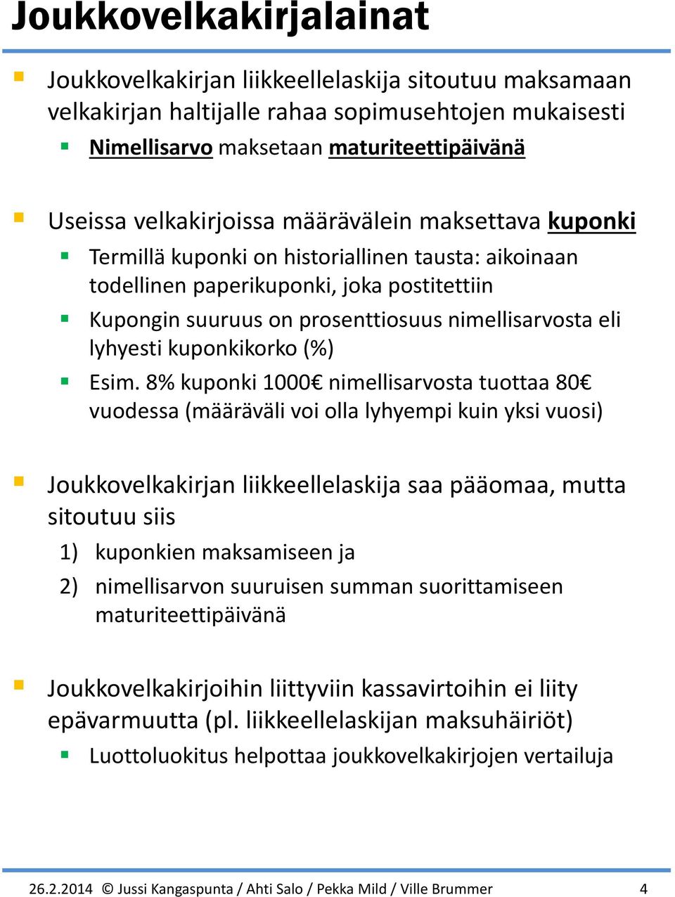 8% upoi 000 iellisarvosta tuottaa 80 vuodessa ääräväli voi olla lyhyepi ui ysi vuosi Jouovelairja liieellelasija saa pääoaa, utta sitoutuu siis upoie asaisee ja iellisarvo suuruise sua