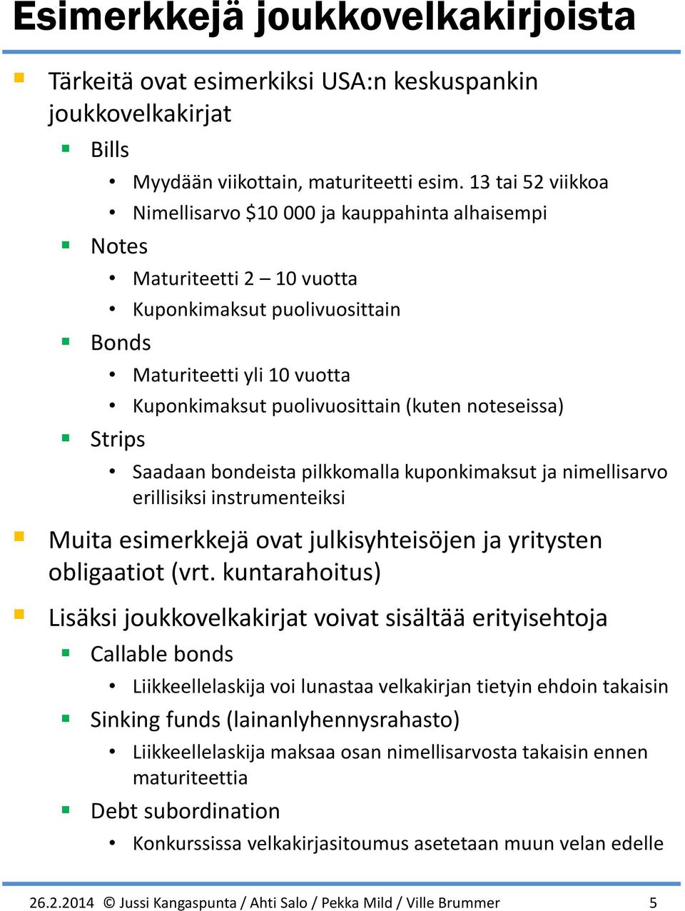 upoiasut ja iellisarvo erillisisi istrueteisi Muita esierejä ovat julisyhteisöje ja yrityste obligaatiot vrt.