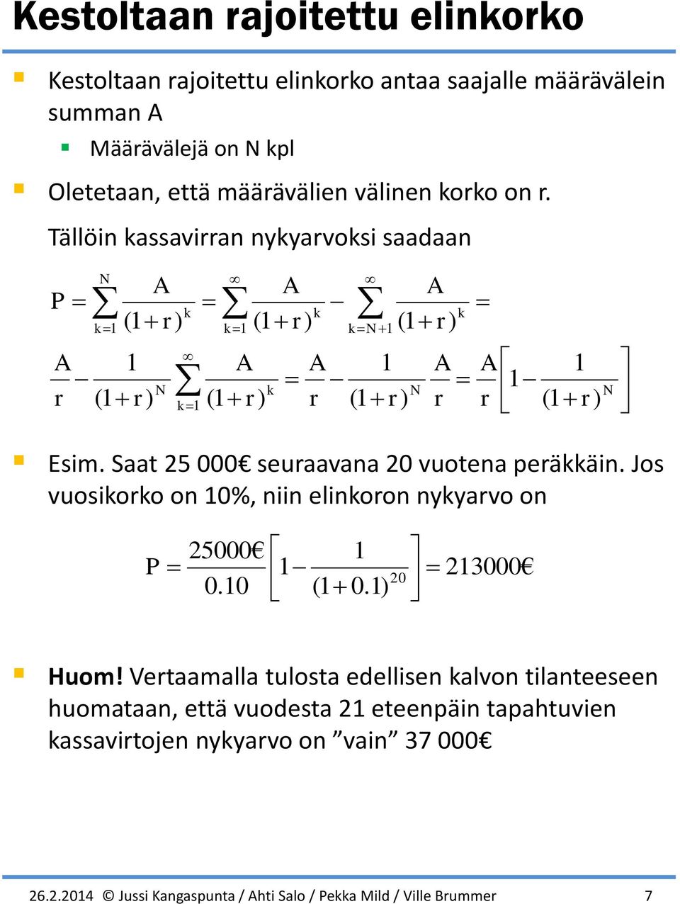 Saat 5 000 seuraavaa 0 vuotea perääi. Jos vuosioro o 0%, ii elioro yyarvo o 5000 0.0 0. 0 3000 Huo!