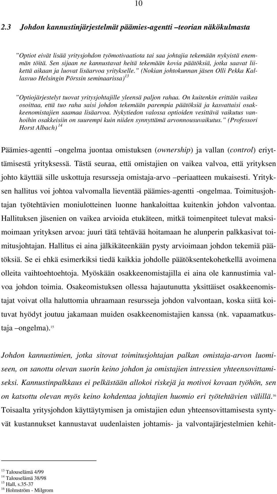 (Nokian johtokunnan jäsen Olli Pekka Kallasvuo Helsingin Pörssin seminaarissa) 13 Optiojärjestelyt tuovat yritysjohtajille yleensä paljon rahaa.