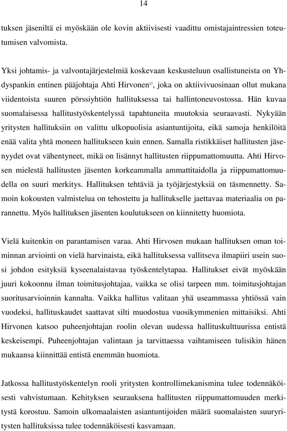 pörssiyhtiön hallituksessa tai hallintoneuvostossa. Hän kuvaa suomalaisessa hallitustyöskentelyssä tapahtuneita muutoksia seuraavasti.