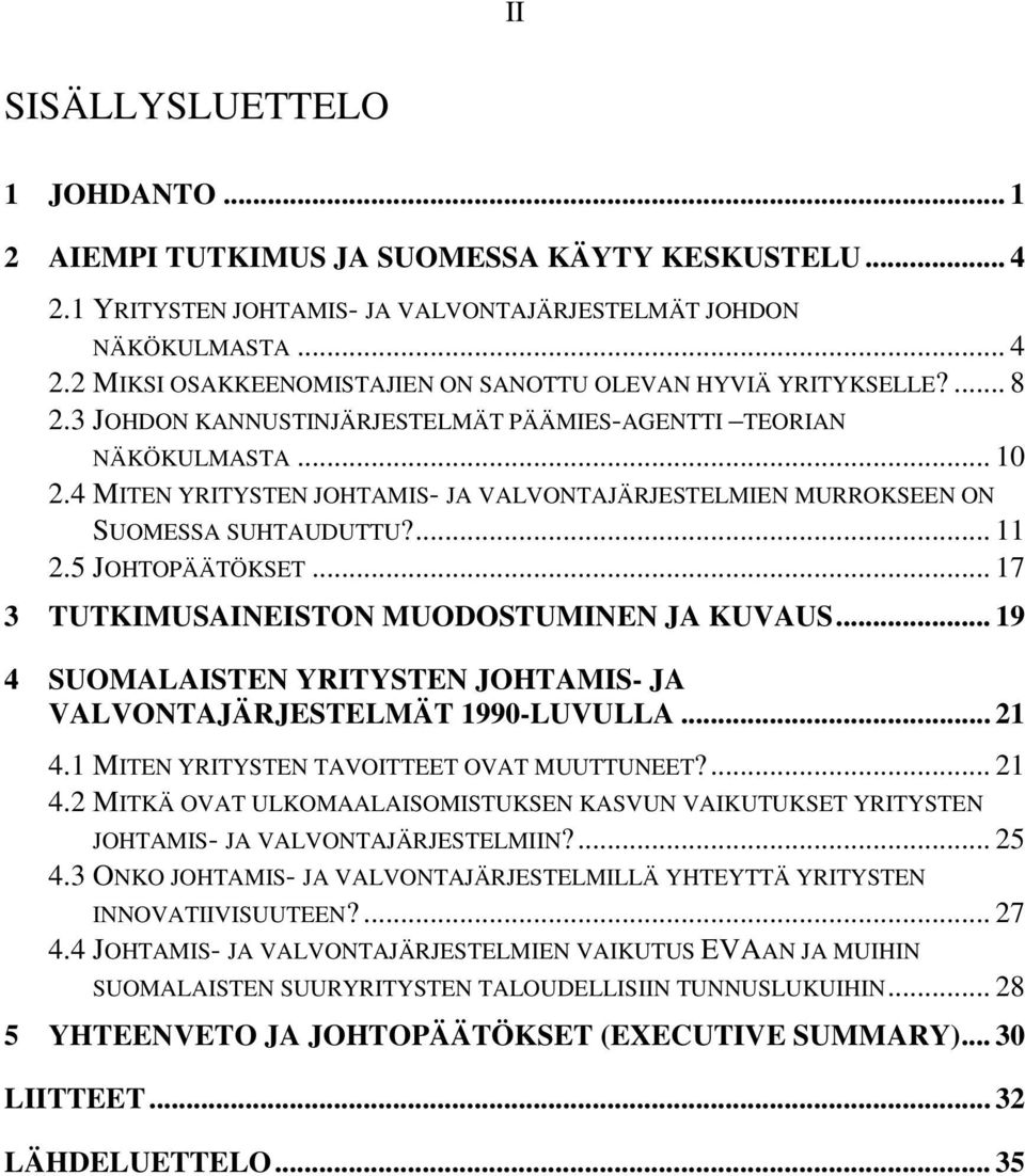 .. 17 3 TUTKIMUSAINEISTON MUODOSTUMINEN JA KUVAUS... 19 4 SUOMALAISTEN YRITYSTEN JOHTAMIS- JA VALVONTAJÄRJESTELMÄT 1990-LUVULLA... 21 4.