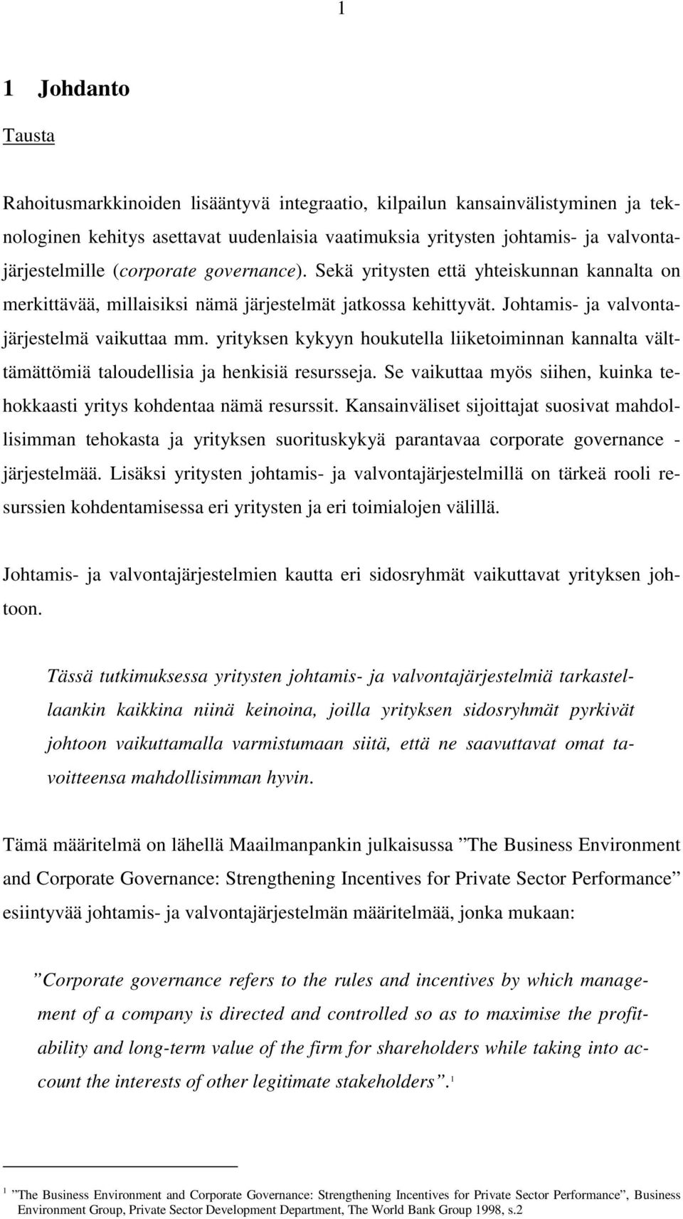 yrityksen kykyyn houkutella liiketoiminnan kannalta välttämättömiä taloudellisia ja henkisiä resursseja. Se vaikuttaa myös siihen, kuinka tehokkaasti yritys kohdentaa nämä resurssit.