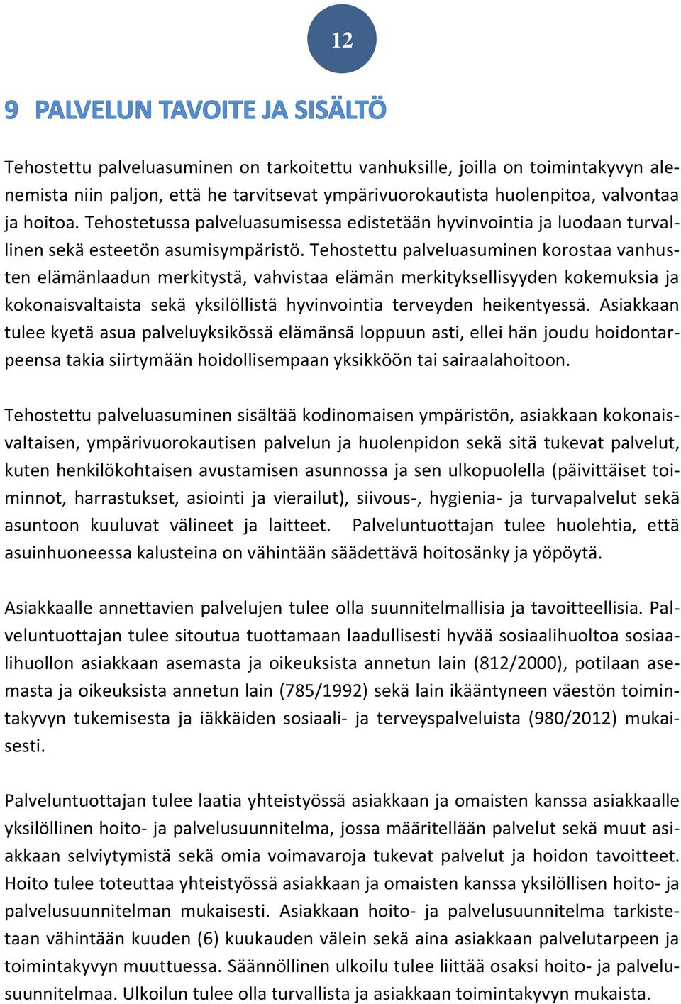 Tehostettu palveluasuminen korostaa vanhusten elämänlaadun merkitystä, vahvistaa elämän merkityksellisyyden kokemuksia ja kokonaisvaltaista sekä yksilöllistä hyvinvointia terveyden heikentyessä.