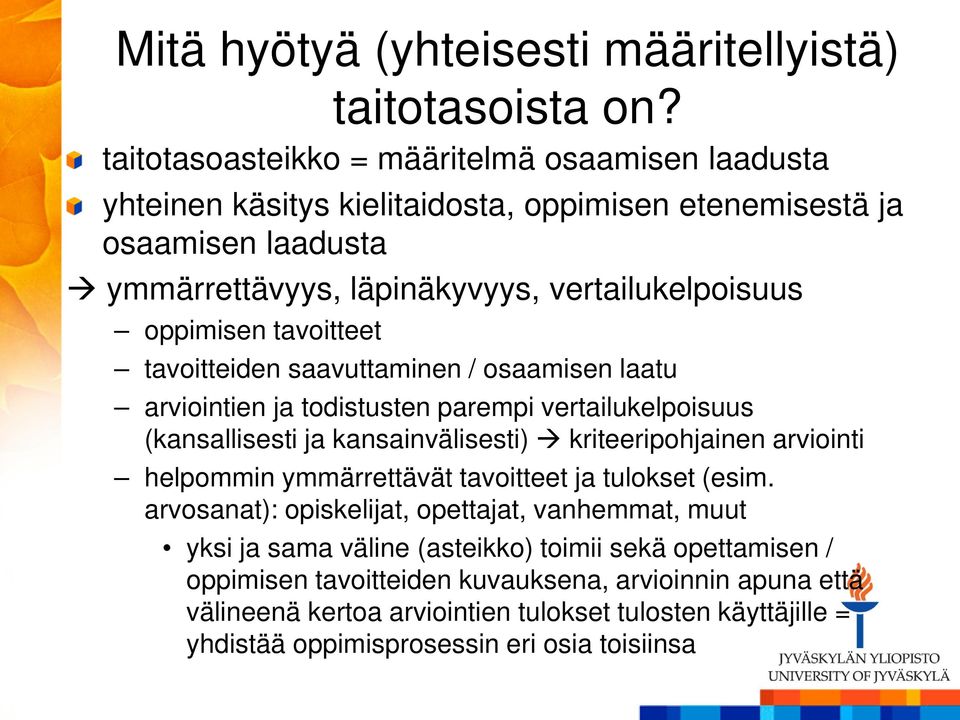 tavoitteet tavoitteiden saavuttaminen / osaamisen laatu arviointien ja todistusten parempi vertailukelpoisuus (kansallisesti ja kansainvälisesti) kriteeripohjainen arviointi helpommin