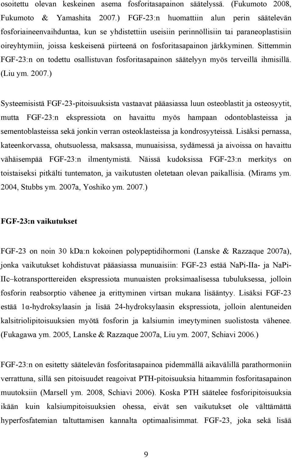 järkkyminen. Sittemmin FGF-23:n on todettu osallistuvan fosforitasapainon säätelyyn myös terveillä ihmisillä. (Liu ym. 2007.