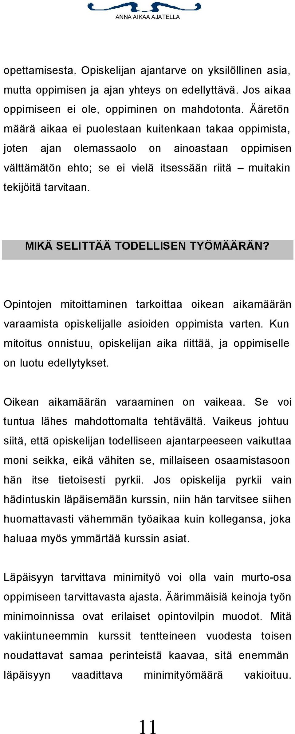 MIKÄ SELITTÄÄ TODELLISEN TYÖMÄÄRÄN? Opintojen mitoittaminen tarkoittaa oikean aikamäärän varaamista opiskelijalle asioiden oppimista varten.