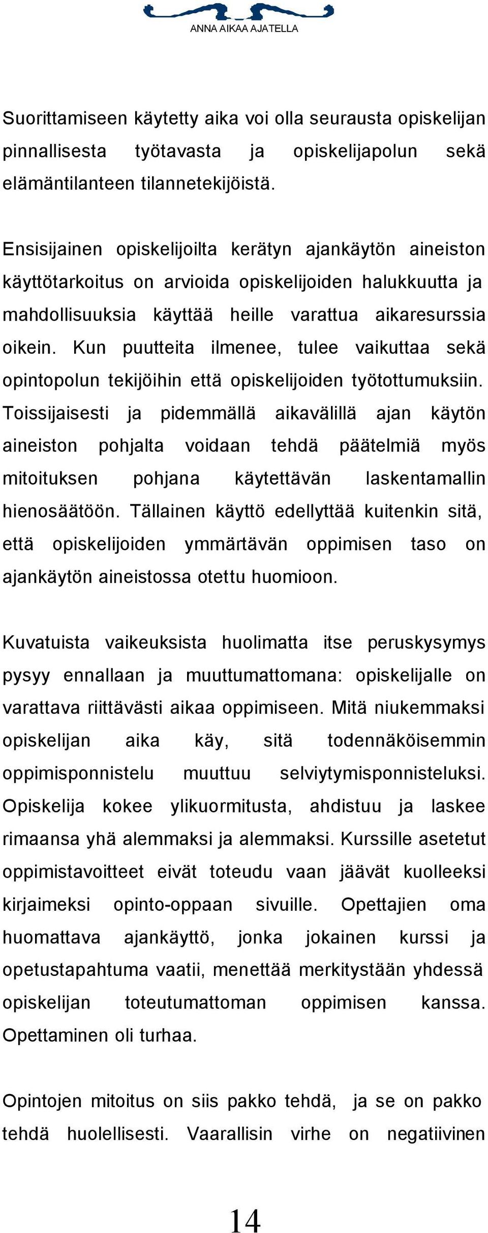 Kun puutteita ilmenee, tulee vaikuttaa sekä opintopolun tekijöihin että opiskelijoiden työtottumuksiin.