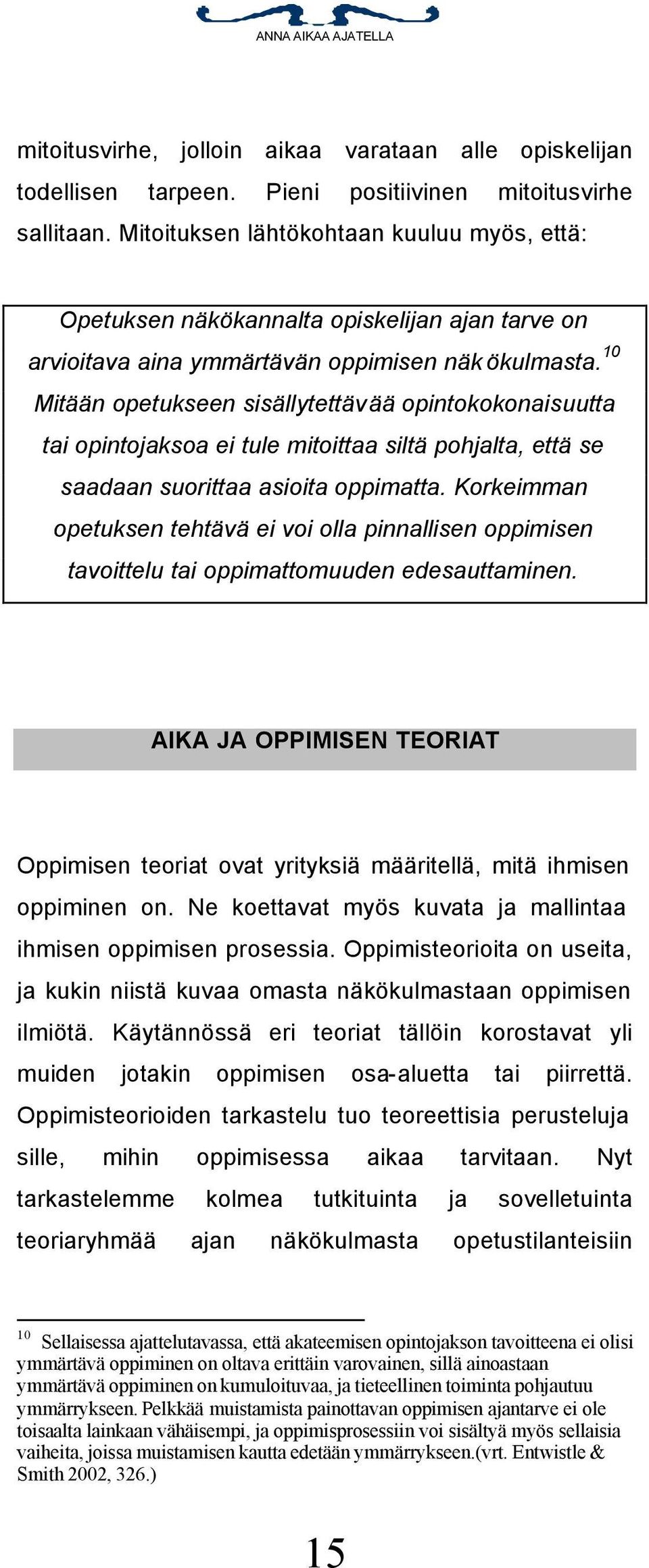 10 Mitään opetukseen sisällytettävää opintokokonaisuutta tai opintojaksoa ei tule mitoittaa siltä pohjalta, että se saadaan suorittaa asioita oppimatta.