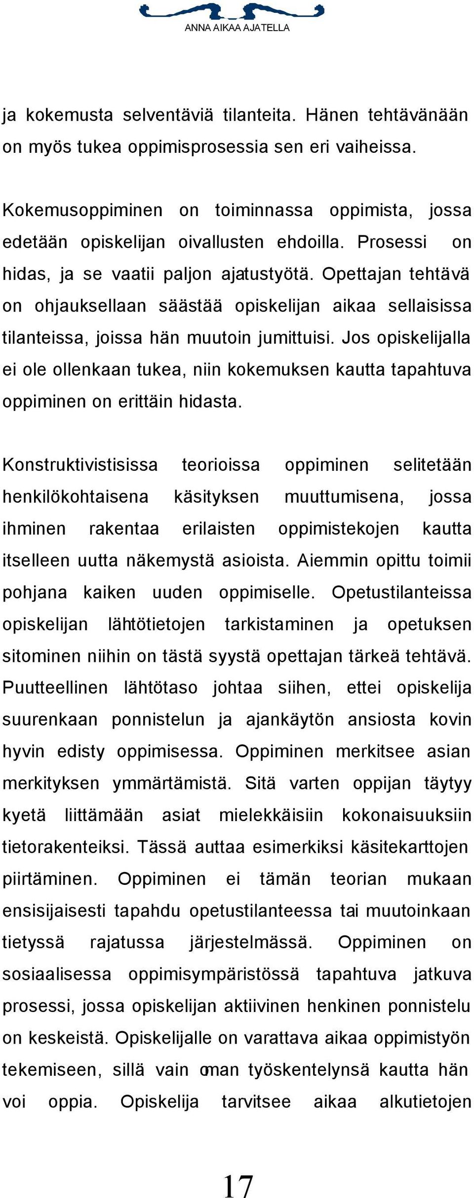 Jos opiskelijalla ei ole ollenkaan tukea, niin kokemuksen kautta tapahtuva oppiminen on erittäin hidasta.