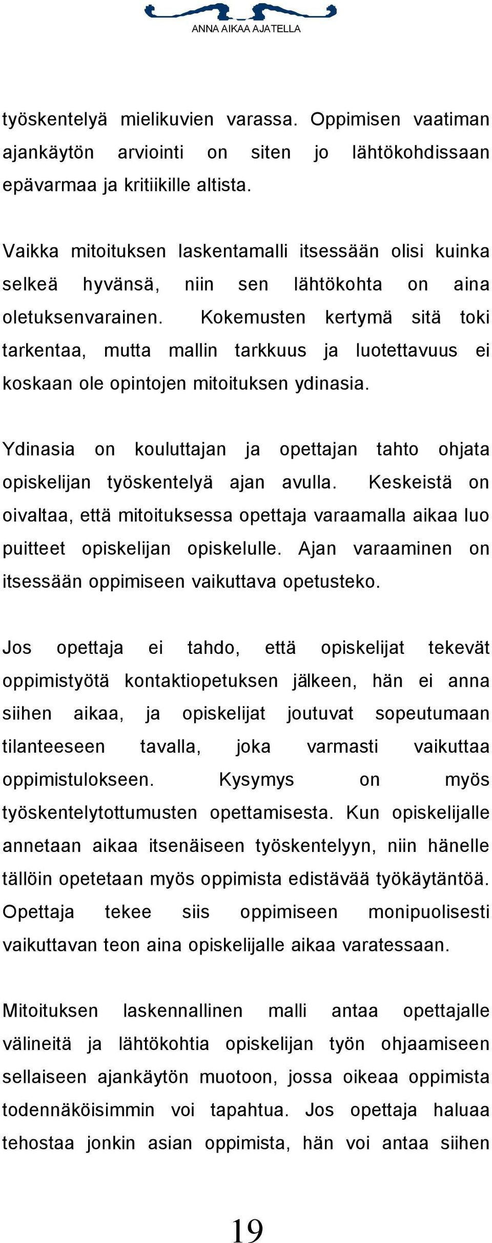 Kokemusten kertymä sitä toki tarkentaa, mutta mallin tarkkuus ja luotettavuus ei koskaan ole opintojen mitoituksen ydinasia.