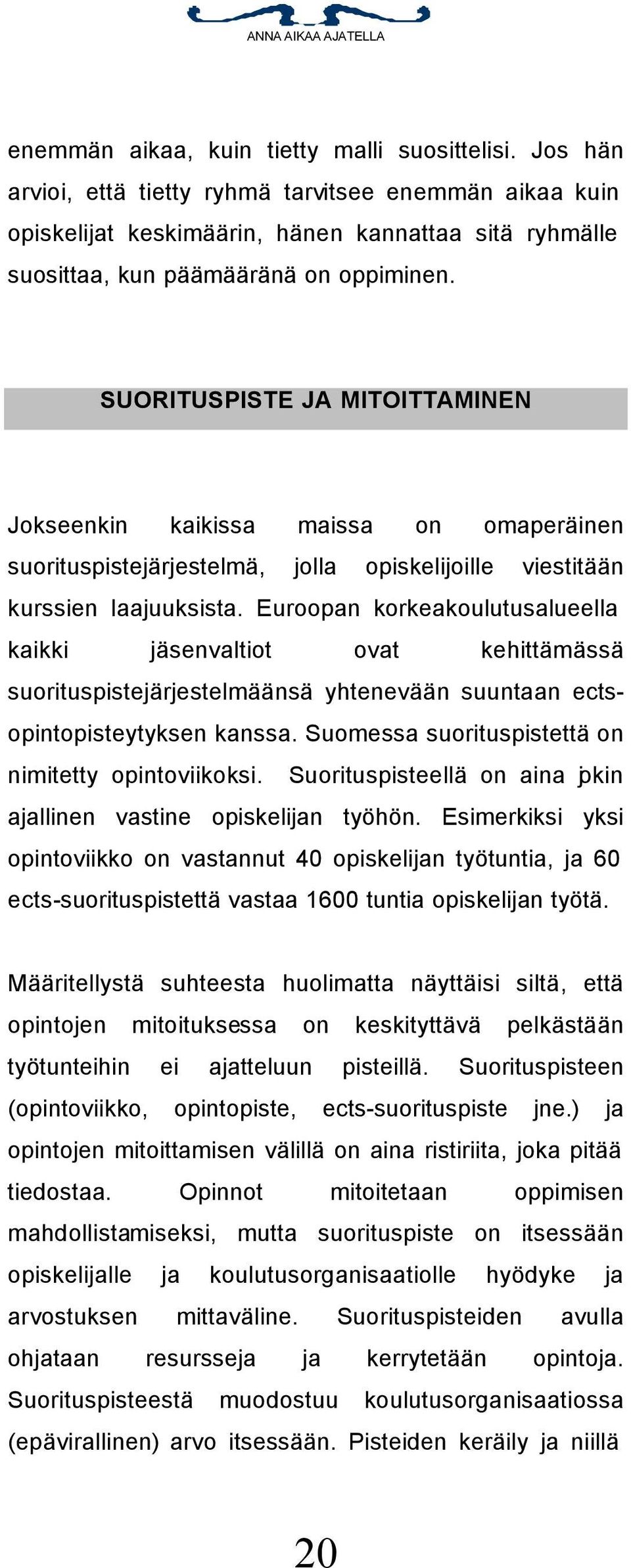 SUORITUSPISTE JA MITOITTAMINEN Jokseenkin kaikissa maissa on omaperäinen suorituspistejärjestelmä, jolla opiskelijoille viestitään kurssien laajuuksista.