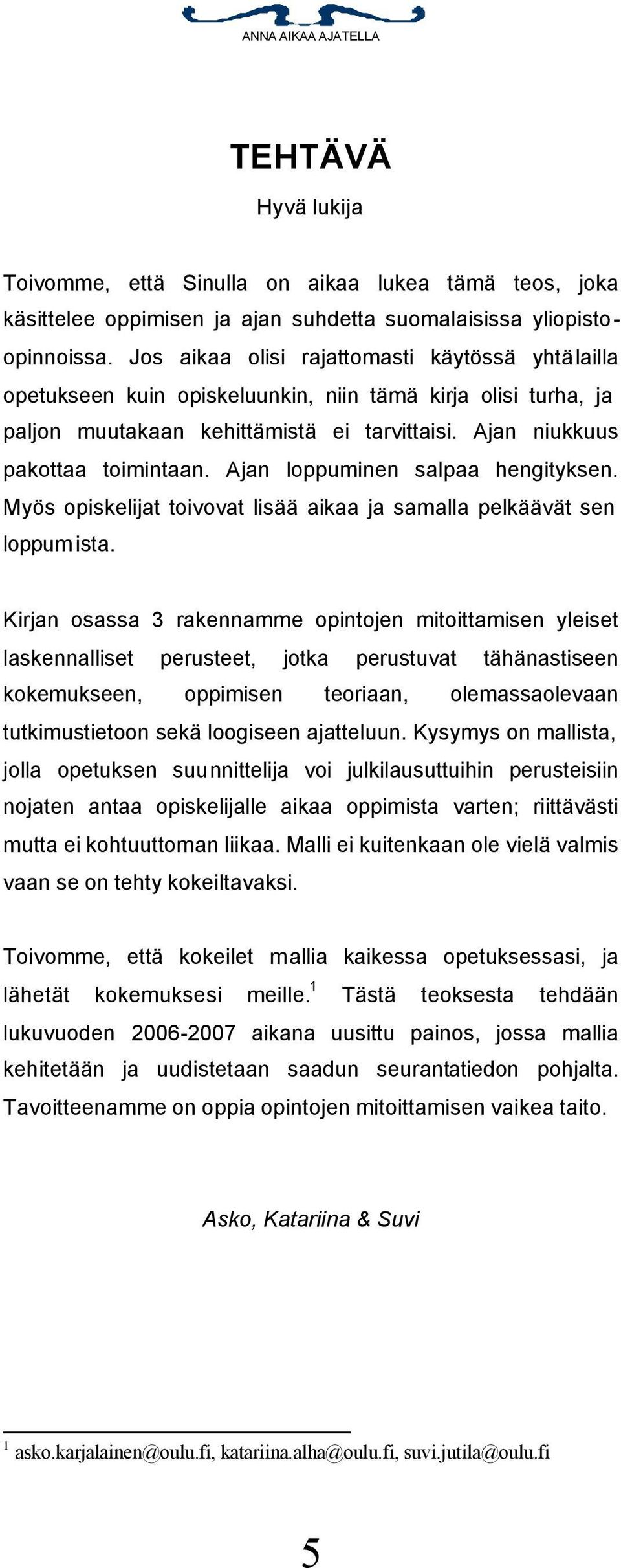 Ajan loppuminen salpaa hengityksen. Myös opiskelijat toivovat lisää aikaa ja samalla pelkäävät sen loppum ista.