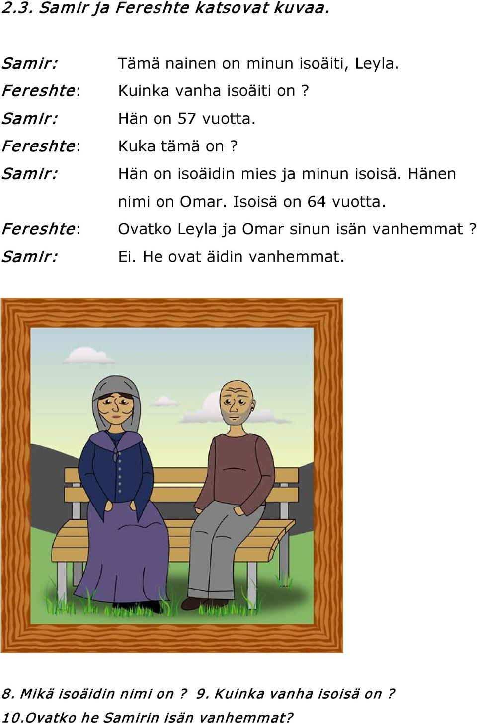 Samir: Hän on isoäidin mies ja minun isoisä. Hänen nimi on Omar. Isoisä on 64 vuotta.