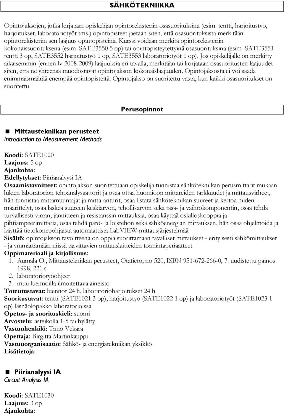 SATE3550 5 op) tai opintopisteytettyinä osasuorituksina (esim. SATE3551 tentti 3 op, SATE3552 harjoitustyö 1 op, SATE3553 laboratoriotyöt 1 op).