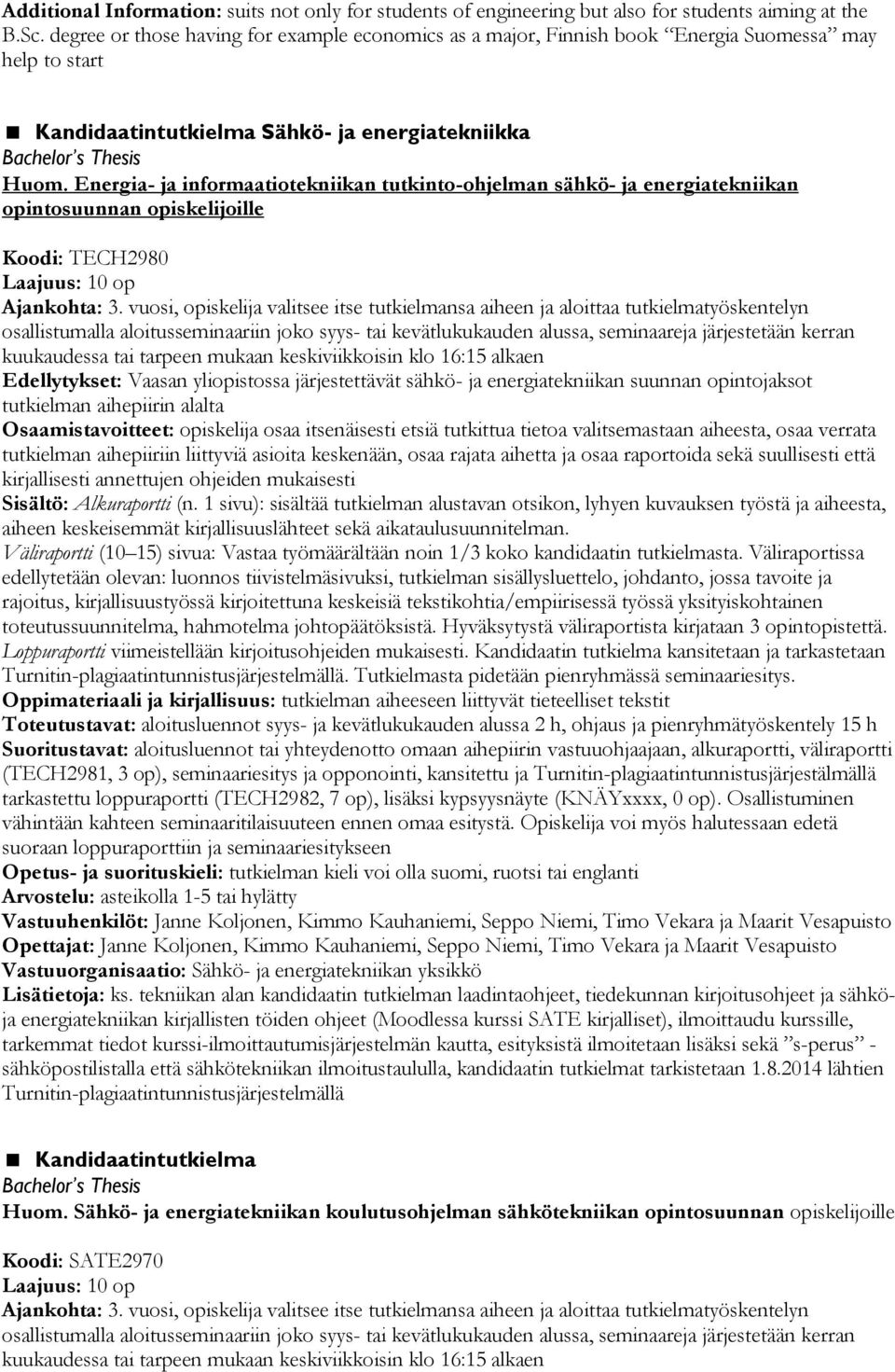 Energia- ja informaatiotekniikan tutkinto-ohjelman sähkö- ja energiatekniikan opintosuunnan opiskelijoille Koodi: TECH2980 Laajuus: 10 op 3.