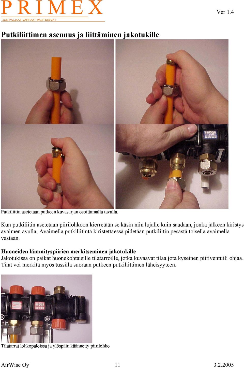 Avaimella putkiliitintä kiristettäessä pidetään putkiliitin pesästä toisella avaimella vastaan.