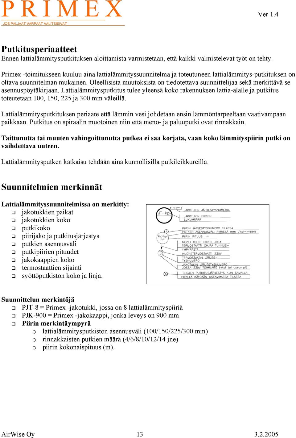 Oleellisista muutoksista on tiedotettava suunnittelijaa sekä merkittävä se asennuspöytäkirjaan.