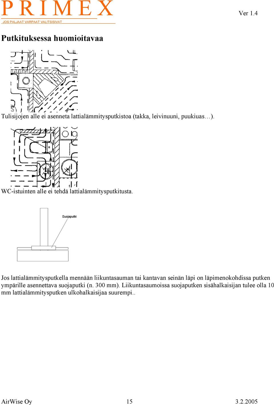 Jos lattialämmitysputkella mennään liikuntasauman tai kantavan seinän läpi on läpimenokohdissa putken ympärille