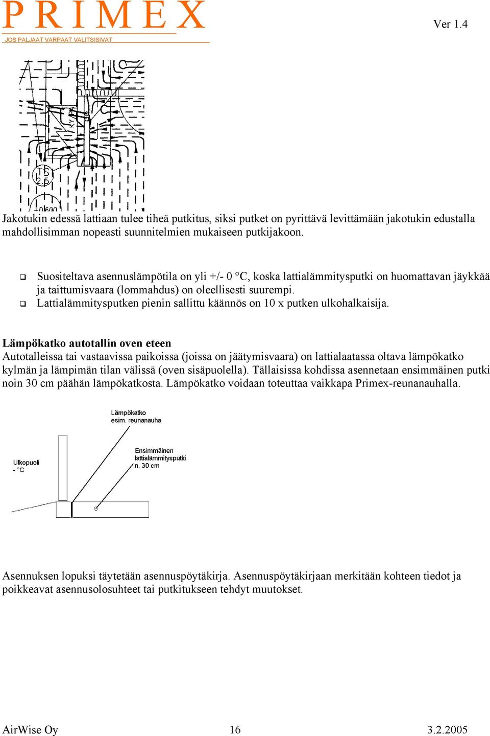 Lattialämmitysputken pienin sallittu käännös on 10 x putken ulkohalkaisija.