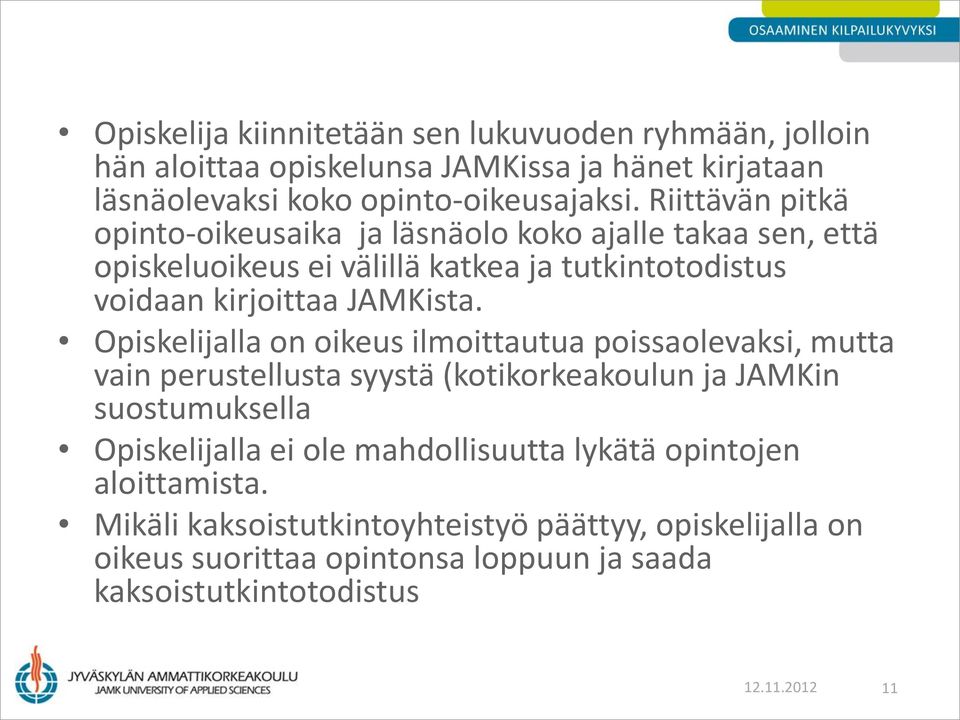 Opiskelijalla on oikeus ilmoittautua poissaolevaksi, mutta vain perustellusta syystä (kotikorkeakoulun ja JAMKin suostumuksella Opiskelijalla ei ole