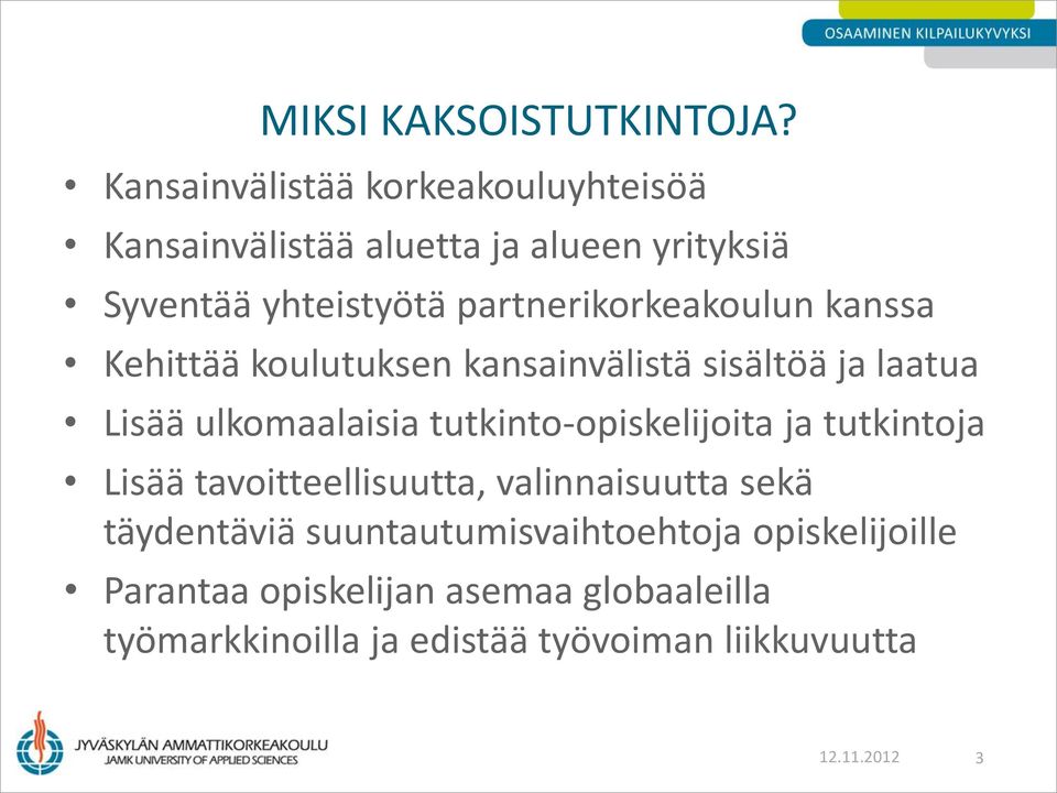 partnerikorkeakoulun kanssa Kehittää koulutuksen kansainvälistä sisältöä ja laatua Lisää ulkomaalaisia
