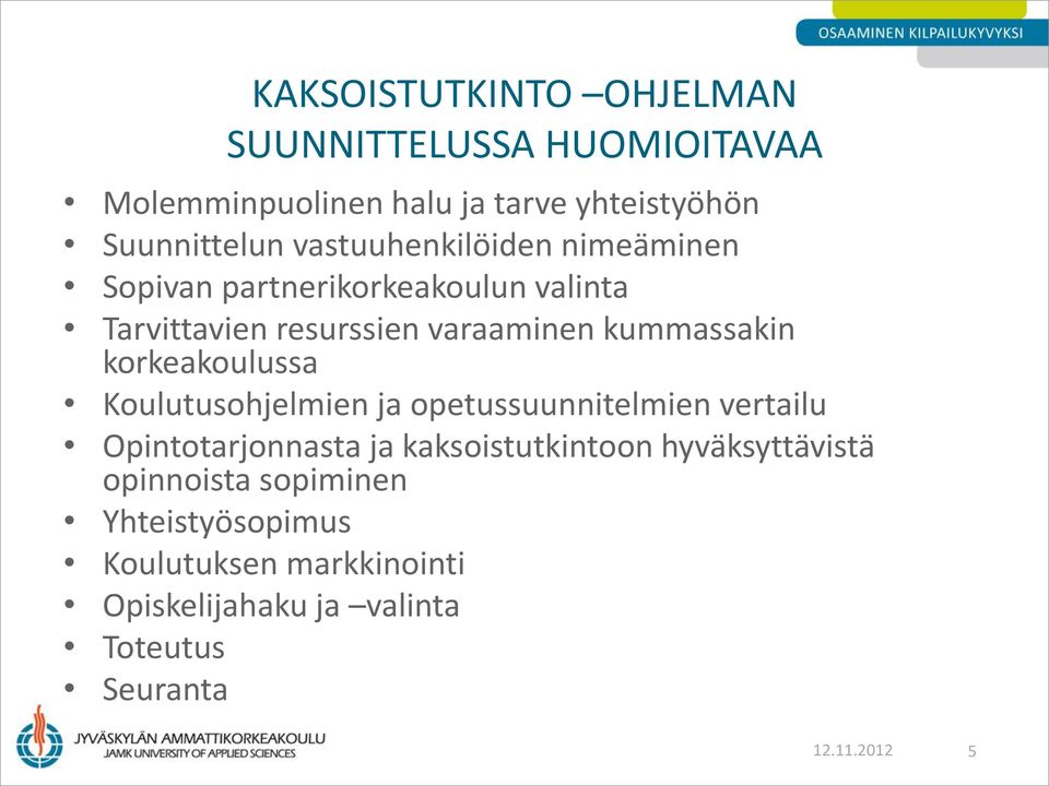 korkeakoulussa Koulutusohjelmien ja opetussuunnitelmien vertailu Opintotarjonnasta ja kaksoistutkintoon