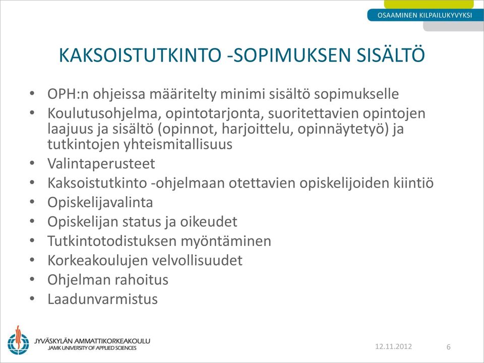 yhteismitallisuus Valintaperusteet Kaksoistutkinto -ohjelmaan otettavien opiskelijoiden kiintiö Opiskelijavalinta