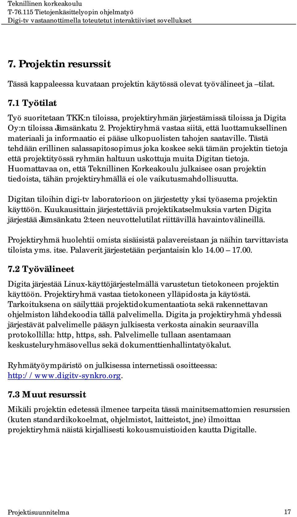 Projektiryhmä vastaa siitä, että luottamuksellinen materiaali ja informaatio ei pääse ulkopuolisten tahojen saataville.