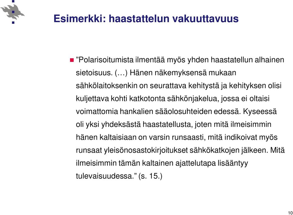 oltaisi voimattomia hankalien sääolosuhteiden edessä.