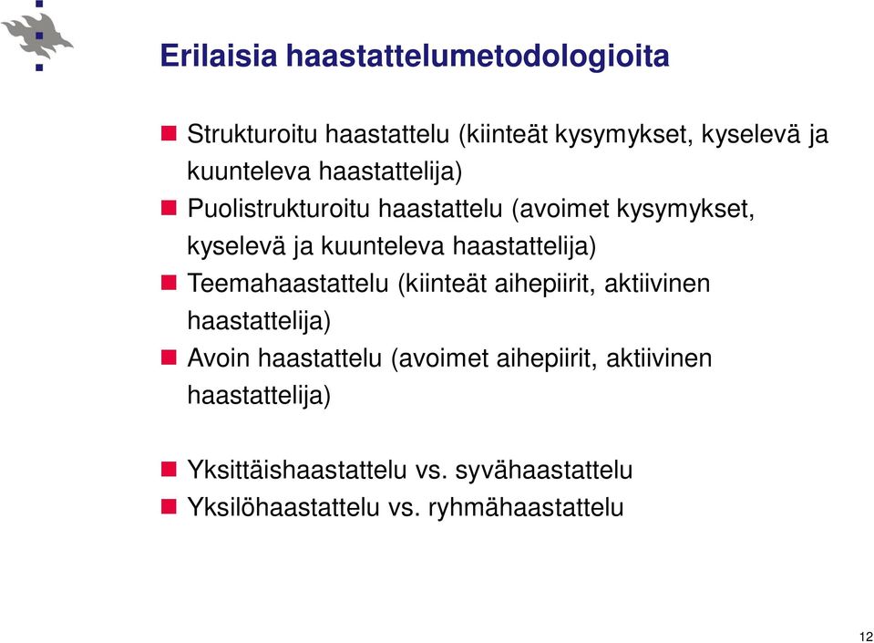 Teemahaastattelu (kiinteät aihepiirit, aktiivinen haastattelija) Avoin haastattelu (avoimet aihepiirit,